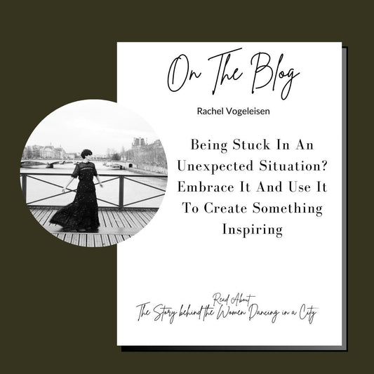 Being Stuck In An Unexpected Situation? Embrace It And Use It To Create Something Inspiring - Rachel Vogeleisen Prints
