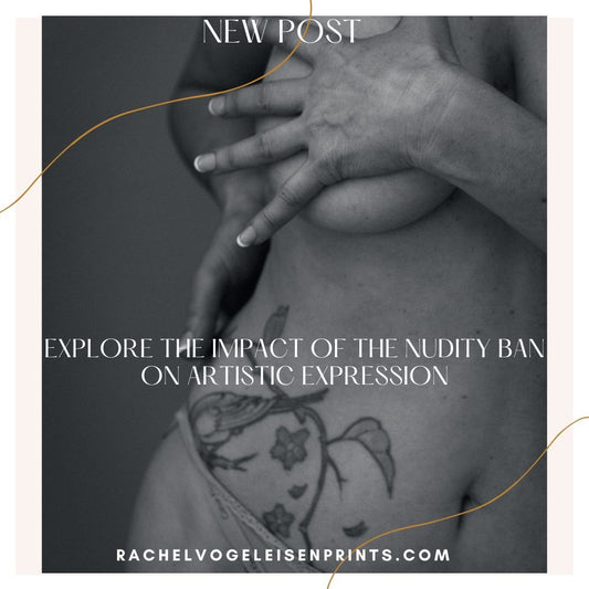 Exploring The Impact Of The Nudity Ban On Artistic Expression - Rachel Vogeleisen Prints