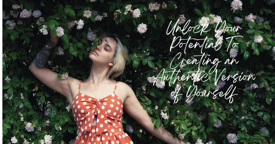 Unlock your potential to creating an authentic version of yourself