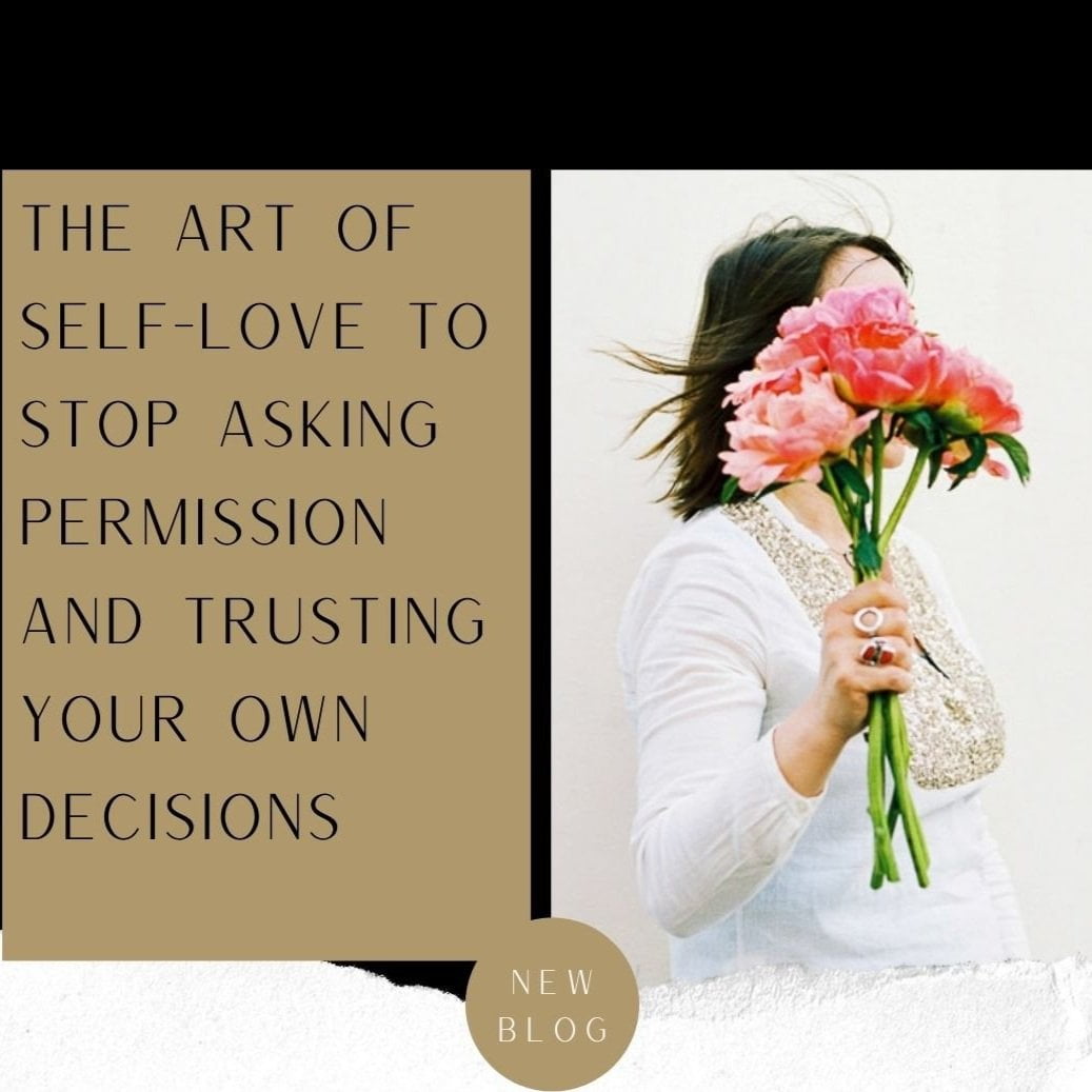 The art of self-love to stop asking permission and trusting your own decisions