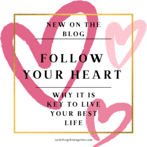 WHY FOLLOWING YOUR HEART IS THE KEY TO LIVING YOUR BEST LIFE