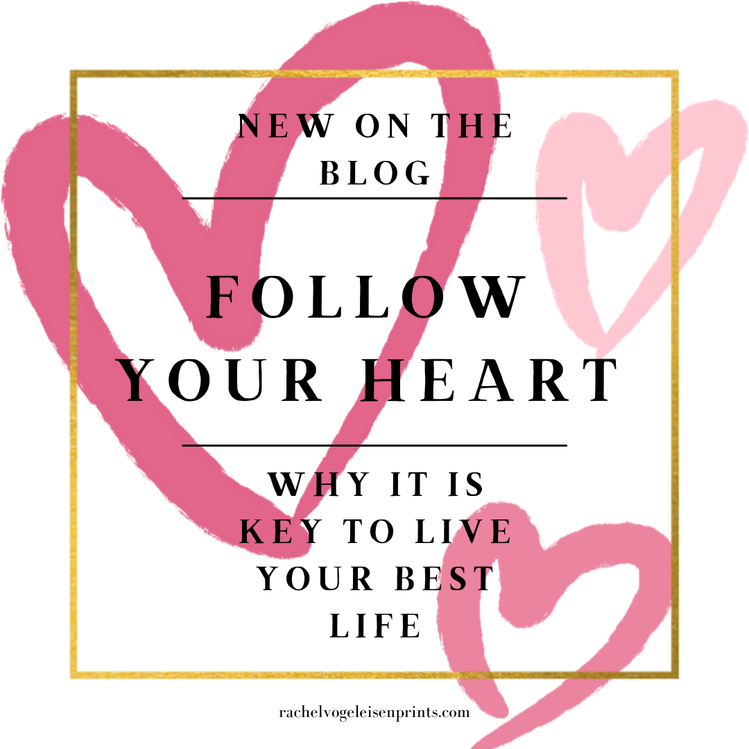 WHY FOLLOWING YOUR HEART IS THE KEY TO LIVING YOUR BEST LIFE